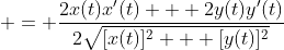  = \frac{2x(t)x'(t) + 2y(t)y'(t)}{2\sqrt{[x(t)]^2 + [y(t)]^2}}