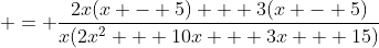  = \frac{2x(x - 5) + 3(x - 5)}{x(2x^2 + 10x + 3x + 15)}