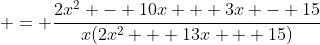  = \frac{2x^2 - 10x + 3x - 15}{x(2x^2 + 13x + 15)}