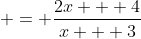 = \frac{2x + 4}{x + 3}
