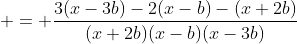  = \frac{3(x-3b)-2(x-b)-(x+2b)}{(x+2b)(x-b)(x-3b)}