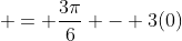  = \frac{3\pi}{6} - 3(0)