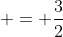  = \frac{3}{2}