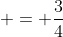  = \frac{3}{4}