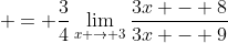  = \frac{3}{4}\lim_{x \to 3}\frac{3x - 8}{3x - 9}