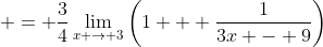  = \frac{3}{4}\lim_{x \to 3}\left(1 + \frac{1}{3x - 9}\right)
