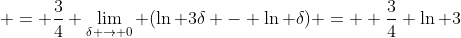  = \frac{3}{4} \lim_{\delta \to 0} (\ln {3\delta} - \ln {\delta}) =  \frac{3}{4} \ln 3