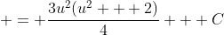  = \frac{3u^2(u^2 + 2)}{4} + C