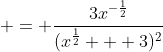  = \frac{3x^{-\frac{1}{2}}}{(x^{\frac{1}{2}} + 3)^2}
