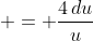  = \frac{4\,du}{u}