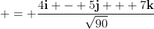  = \frac{4\mathbf{i} - 5\mathbf{j} + 7\mathbf{k}}{\sqrt{90}}