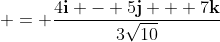  = \frac{4\mathbf{i} - 5\mathbf{j} + 7\mathbf{k}}{3\sqrt{10}}