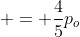  = \frac{4}{5}p_o