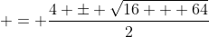  = \frac{4 \pm \sqrt{16 + 64}}{2}