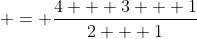  = \frac{4 + 3 + 1}{2 + 1}