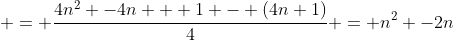  = \frac{4n^2 -4n + 1 - (4n+1)}{4} = n^2 -2n