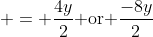  = \frac{4y}{2}\textrm{ or }\frac{-8y}{2}