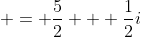  = \frac{5}{2} + \frac{1}{2}i