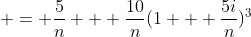  = \frac{5}{n} + \frac{10}{n}(1 + \frac{5i}{n})^3