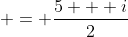  = \frac{5 + i}{2}