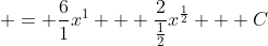  = \frac{6}{1}x^1 + \frac{2}{\frac{1}{2}}x^{\frac{1}{2}} + C