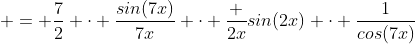  = \frac{7}{2} \cdot \frac{sin(7x)}{7x} \cdot \frac {2x}{sin(2x)} \cdot \frac{1}{cos(7x)}