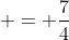  = \frac{7}{4}