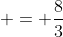  = \frac{8}{3}