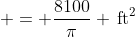  = \frac{8100}{\pi} \,\textrm{ft}^2