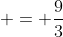  = \frac{9}{3}