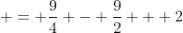  = \frac{9}{4} - \frac{9}{2} + 2