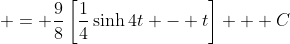  = \frac{9}{8}\left[\frac{1}{4}\sinh{4t} - t\right] + C