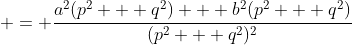  = \frac{a^2(p^2 + q^2) + b^2(p^2 + q^2)}{(p^2 + q^2)^2}