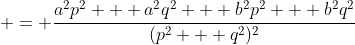  = \frac{a^2p^2 + a^2q^2 + b^2p^2 + b^2q^2}{(p^2 + q^2)^2}