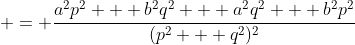  = \frac{a^2p^2 + b^2q^2 + a^2q^2 + b^2p^2}{(p^2 + q^2)^2}