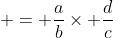  = \frac{a}{b}\times \frac{d}{c}