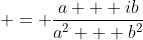  = \frac{a + ib}{a^2 + b^2}