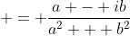  = \frac{a - ib}{a^2 + b^2}