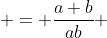  = \frac{a+b}{ab} 