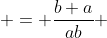  = \frac{b+a}{ab} 