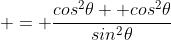  = \frac{cos^2\theta  cos^2\theta}{sin^2\theta}