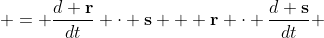  = \frac{d \bold{r}}{dt} \cdot \bold{s} + \bold{r} \cdot \frac{d \bold{s}}{dt} 
