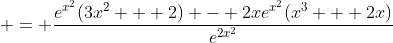  = \frac{e^{x^2}(3x^2 + 2) - 2xe^{x^2}(x^3 + 2x)}{e^{2x^2}}