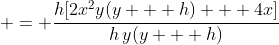  = \frac{h[2x^2y(y + h) + 4x]}{h\,y(y + h)}