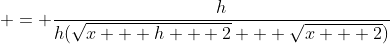  = \frac{h}{h(\sqrt{x + h + 2} + \sqrt{x + 2})}