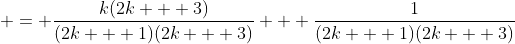  = \frac{k(2k + 3)}{(2k + 1)(2k + 3)} + \frac{1}{(2k + 1)(2k + 3)}