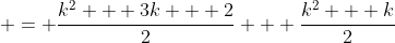  = \frac{k^2 + 3k + 2}{2} + \frac{k^2 + k}{2}