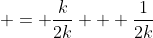  = \frac{k}{2k} + \frac{1}{2k}