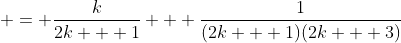  = \frac{k}{2k + 1} + \frac{1}{(2k + 1)(2k + 3)}