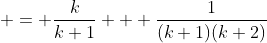 \displaystyle \frac{1}{1 \cdot 2}+ \frac{1}{2 \cdot 3}+ \cdot \cdot \cdot + \frac{1}{k(k+1)} + \frac{1}{(k+1)(k+2)} & = \frac{k}{k+1} + \frac{1}{(k+1)(k+2)}
